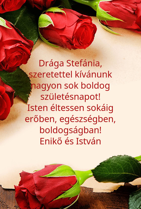 Drága Stefánia, szeretettel kívánunk nagyon sok boldog születésnapot